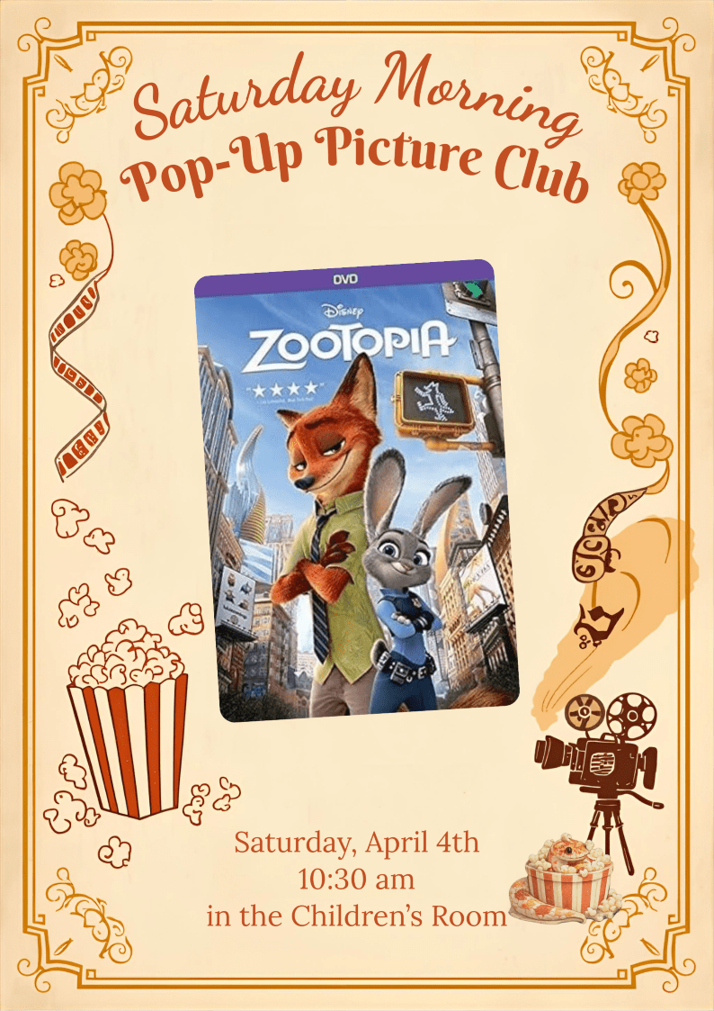 An event flyer with a cream-colored vintage border for the Saturday Morning Pop-Up Picture Club. The central image is the movie poster for Disney's "Zootopia," featuring the characters Nick Wilde and Judy Hopps. Event details at the bottom specify Saturday, April 4th at 10:30 am in the Children’s Room.