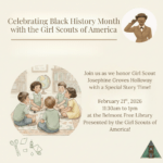 A promotional graphic for a Black History Month event presented by the Girl Scouts of America. The flyer includes an illustration of Josephine Groves Holloway in uniform and a drawing of children sitting in a circle in a library. Text details a Special Story Time at the Belmont Free Library on February 21st, 2026, from 11:30 AM to 1:00 PM.