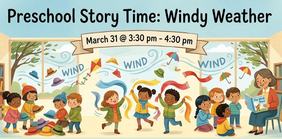 Preschool Story Time: Windy Weather. March 31 from 3:30 pm to 4:30 pm. Illustration of a librarian reading 'The Wind Blew' to a group of diverse children who are playing with colorful scarves and hats blowing in the wind.
