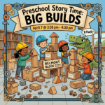 Preschool Story Time: Big Builds. April 7 from 3:30 pm to 4:30 pm. Illustration of children wearing hard hats building 'Belmont Block City' using cardboard boxes and wooden blocks in a library. A green dinosaur stands behind them saying 'RAWR!