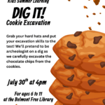 Event flyer for Belmont Free Library's Kids Summer Learning program titled 'DIG IT! Cookie Excavation' on July 30th at 4:00 PM. Graphic features a large stack of chocolate chip cookies with crumbs flying at the top.