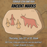 Event flyer for Toddler Stay and Play: Ancient Marks on July 23rd at 10:30am. The graphic features a stylized cave painting of people and an animal on a stone background.