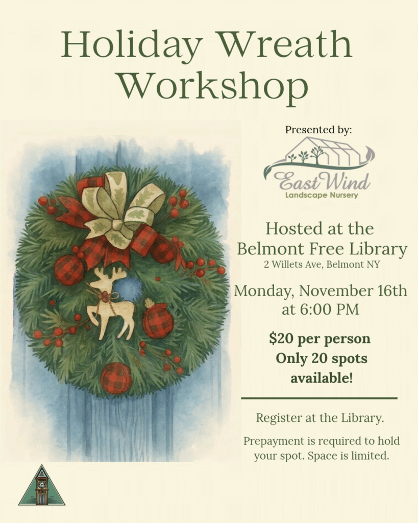 Flyer for a Holiday Wreath Workshop presented by East Wind Landscape Nursery, hosted at the Belmont Free Library, 2 Willets Ave, Belmont NY, on Monday, November 16th at 6:00 PM. $20 per person, 20 spots available. Register at the library; prepayment is required to hold your spot. Watercolor illustration of an evergreen wreath with red berries, buffalo-check ornaments and bow, and a wooden reindeer, hanging on a blue door.