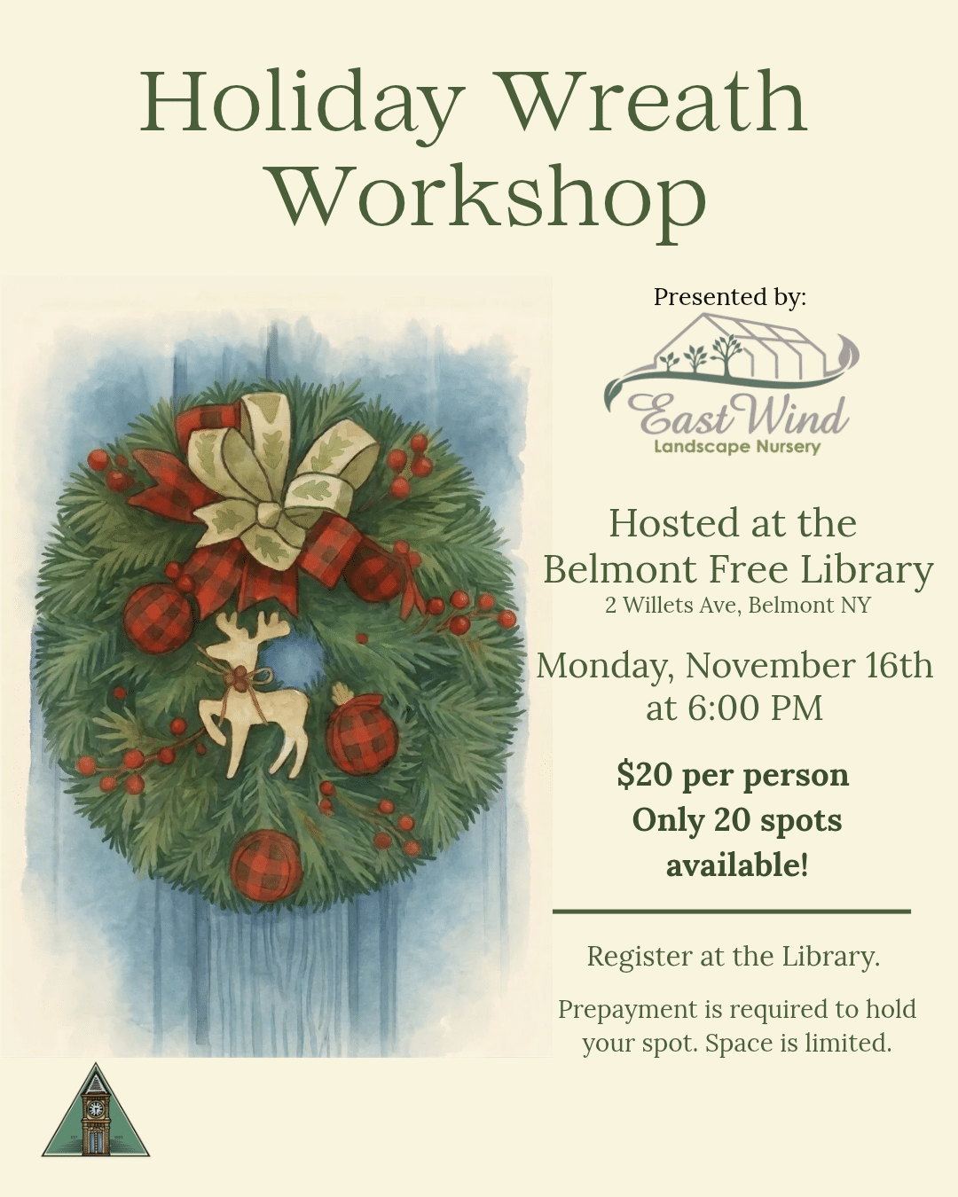 Flyer for a Holiday Wreath Workshop presented by East Wind Landscape Nursery, hosted at the Belmont Free Library, 2 Willets Ave, Belmont NY, on Monday, November 16th at 6:00 PM. $20 per person, 20 spots available. Register at the library; prepayment is required to hold your spot. Watercolor illustration of an evergreen wreath with red berries, buffalo-check ornaments and bow, and a wooden reindeer, hanging on a blue door.
